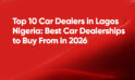 Top 10 Car Dealers in Lagos Nigeria: Best Car Dealerships to Buy From in 2026